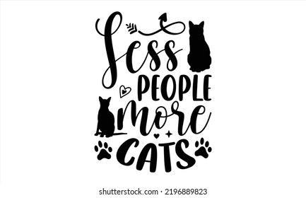 Less People More Cats - Cat Mom T shirt Design, Modern calligraphy, Cut Files for Cricut Svg, Illustration for prints on bags, posters