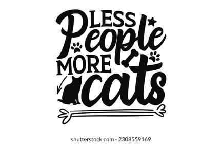 Less People More Cats - Cat SVG Design, Handmade calligraphy vector illustration, prints on t-shirts, bags, posters, cards and Mug, for Cutting Machine, Silhouette Cameo, Cricut.