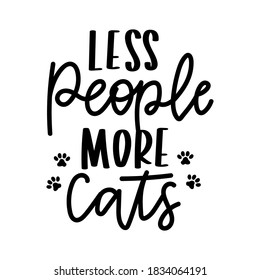 Less people more cats inspirational lettering isolated on white background with paws. Cat lovers quote for prints, textile, cards,mugs etc. Kitty person quote. Vector illustration.