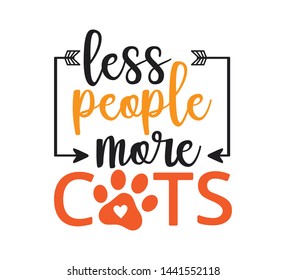 less people more cats inspiring funny quote or saying vector graphic design for souvenir printing and for cutting machine