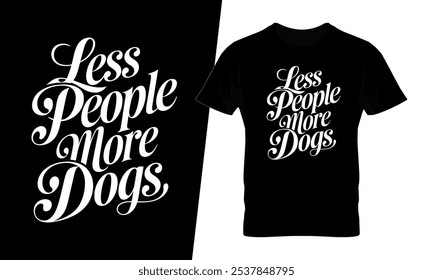 Less people more dogs calligraphy t-shirt design