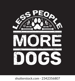 Less people more dogs - Dogs day t shirt design.