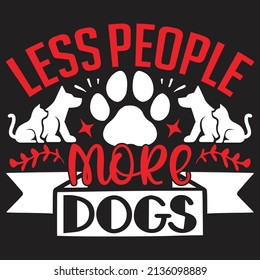 Less People More Dogs - Dog T-shirt And  SVG Design, Vector File.
