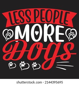 Less People More Dogs - Dog T-shirt And  SVG Design, Vector File.