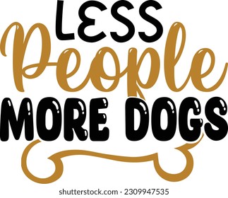 Less People More Dogs- Dog Design