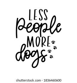 Less people more dogs inspirational lettering isolated on white background with paws. Dog lovers quote for prints, textile, cards,mugs etc. Dog person quote. Vector illustration.