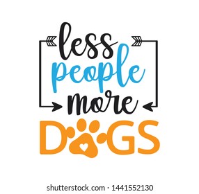 less people more dogs inspiring funny quote or saying vector graphic design for souvenir printing and for cutting machine