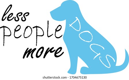 Less people more dogs. Pets quotes vector. Quotes