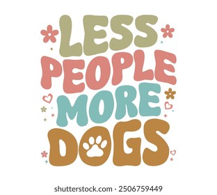 Less people more dogs Retro Shirt, Dog Mom shirt, Dog Mom Quotes, Fur Mama Shirt, Dog Lover Gift, Mothers Day Gift, Cute Pet Owner Tee, Retro Pet Design, Animal Rescue Support, Cut File Cricut