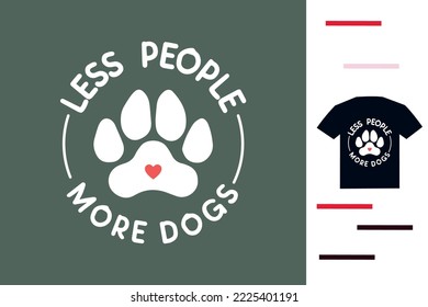 Less people more dogs t shirt design
