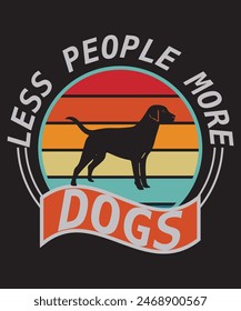 less people more dogs  t shirt design  this vector for t shirt and other uses