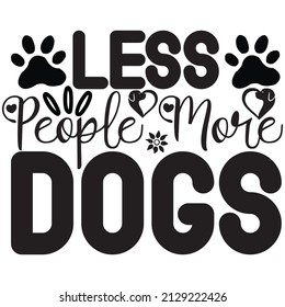 Less people more dogs t-shirt design ,vector file.