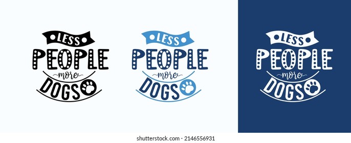 Less People More Dogs for t-shirt, print, card, mug and much more