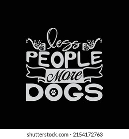 less people more dogs t-shirt design