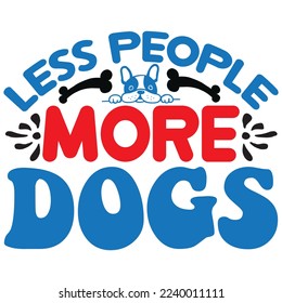 Less People More Dogs T-Shirt Design Vector File