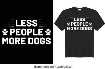 Less people more dogs vector typography t-shirt design. Perfect for print items and bags, poster, cards, banner, Handwritten vector illustration. Isolated on black background