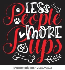 Less People More Pups - Dog T-shirt And  SVG Design, Vector File.