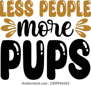 Less people more pups- Dog Design