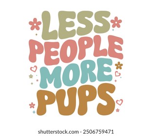 Less people more pups Retro Shirt, Dog Mom shirt, Dog Mom Quotes, Fur Mama Shirt, Dog Lover Gift, Mothers Day Gift, Cute Pet Owner Tee, Retro Pet Design, Animal Rescue Support, Cut File Cricut