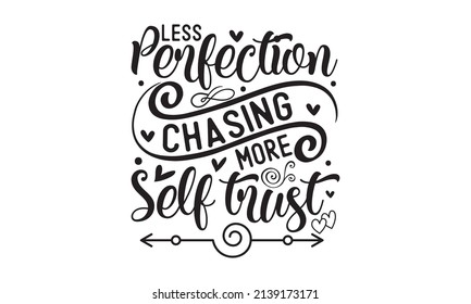 Less Perfection Chasing More Self Trust - Inspiration Quote About Self-love And Interest. Wisdom About Life. Good For The Monochrome Religious Vintage Label, Social Media, Poster, Greeting Card, 