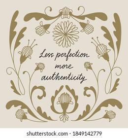 "Less perfection More authenticity" slogan for t-shirt or poster design. Hand drawn lettering with floral elements. Vector illustration.