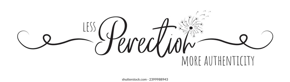 Less perfection more authenticity, vector. Wording design, lettering. Motivational, inspirational positive quote, affirmation. Dandelion blowing in the wind. Wall art, artwork, t shirt design