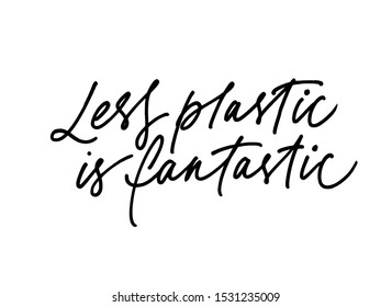 Less plastic is fantastic ink pen handdrawn lettering. Grunge brushstroke rhyme phrase isolated vector calligraphy. Hand written polymer use rejection cursive inscription. Poster design element