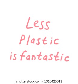 Less plastic handwritten text title. Waste management concept isolated illustration on bright letters on a white background in abstract collage technique.