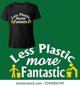 Less plastic more fantastic, Trending T-shirt Creative Quotes Europe Eco Friendly and Sustainability T-shirt Graphic T-shirts vector Design.