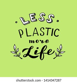 Less plastic more life lettering. Trendy eco poster. Reduce using plastic concept. Vector eps 10.