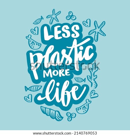 
Less plastic more life lettering. Poster quote.