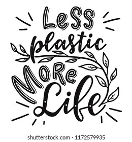 Less plastic more life. Motivational  phrase. Vector lettering illustration.