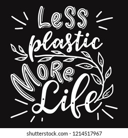 Less plastic more life. Motivational  phrase. Vector lettering illustration.