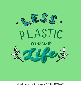 Less plastic more life poster. Modern eco lettering. Stop the pollution concept. Vector eps 10. 