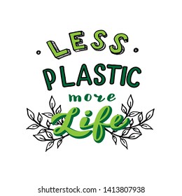 Less plastic more life quote. Handwritten lettering banner. Save the planet concept. Vector eps 10. 