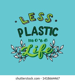 Less plastic more life text. Trendy lettering poster. Zero waste ecological concept. Vector eps 10.