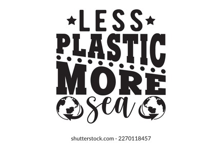 Less plastic more sea svg, Earth day svg design bundle, Earth tshirt design bundle, April 22, earth vecttor icon map space, cut File Cricut, Printable Vector Illustration, tshirt eps svg