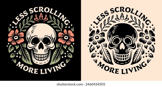 Less scrolling more living badge consume less create more lettering growth mindset digital detox reduce stop screen addiction quotes. Retro floral skull aesthetic poster shirt illustration vector.