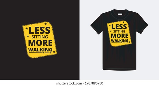 Less sitting more walking typography t-shirt design. Famous quotes t-shirt design.