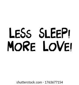 Less sleep, more love. Cute hand drawn lettering in modern scandinavian style. Isolated on white. Vector stock illustration.