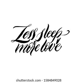 Less sleep more love. Great lettering and calligraphy for greeting cards, stickers, banners, prints and home interior decor.
