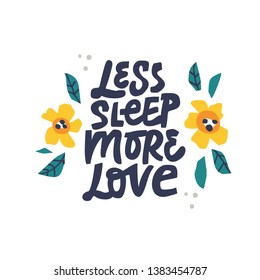 Less sleep more love hand drawn black lettering. Pregnancy quote with flowers color drawing. Motherhood saying ink brush inscription. Border with bloom and phrase composition. T shirt design