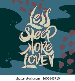 Less sleep more love.  Light inscription on a blue background. Great lettering and calligraphy for greeting cards, stickers, banners, prints and home interior decor.