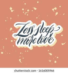 Less sleep more love.  Light inscription on a blue background. Great lettering and calligraphy for greeting cards, stickers, banners, prints and home interior decor.