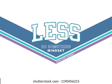 less slogan, t shirt graphics, tee print design. Vector.