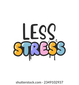 Less stress. Cartoon slogan sticker in 90s and 00s pink girly style. Cute y2k bubble lettering for tee t shirt and sweatshirt. Urban graffiti with spray grunge effects. Hipster graphic street art