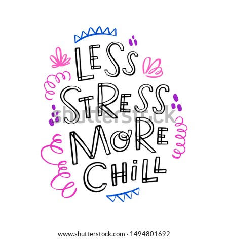Less Stress More Chill. Art for social media and apparel. Hand drawn brush lettering. Inspirational quote. Ready-to-use design. Vector illustration.
