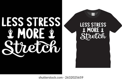 Less stress more stretch typography vector t shirt design. International yoga day t shirts design vector template. Yoga day Inspirational and motivational quotes t-shirt ready for any print item