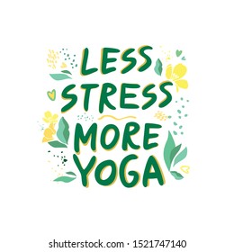 less stress more yoga written by hand motivating and inspiring phrase on a white background. Poster for decorating a yoga Studio and for home. Invitation to a yoga party. Cute Vector illustration