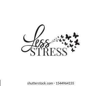Less stress, vector, wording design, lettering, butterflies silhouettes illustration. Wall artwork, wall decals, wall decoration, Black and white design. Minimalist poster design isolated on white